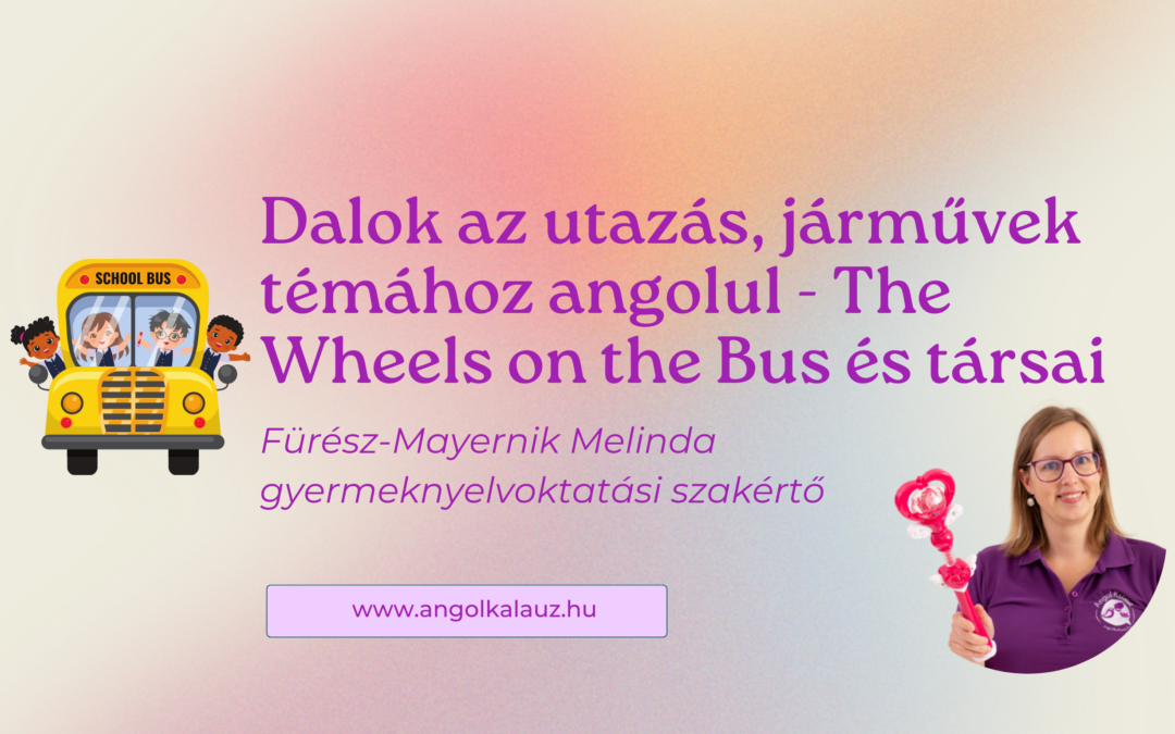Dalok az utazás, járművek témához angolul – The Wheels on the Bus és társai