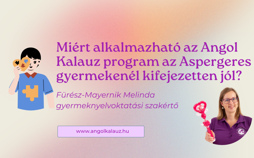 Miért alkalmazható az Angol Kalauz program az Aspergeres gyermekenél kifejezetten jól?