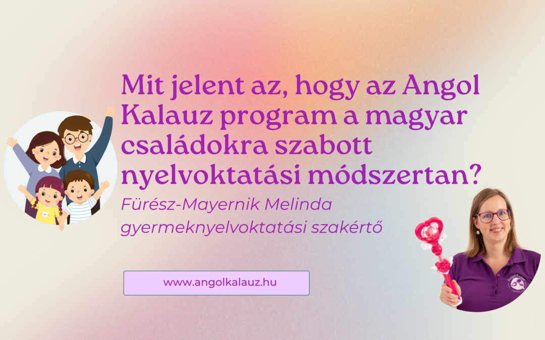 Mit jelent az, hogy az Angol Kalauz program a magyar családokra szabott nyelvoktatási módszertan?