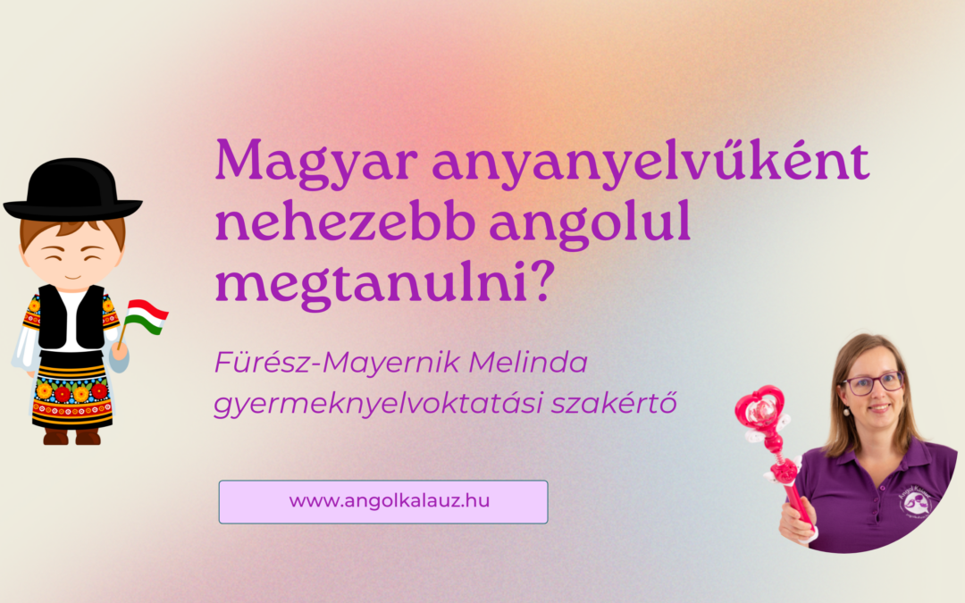 Magyar anyanyelvűként nehezebb angolul megtanulni?